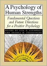 Aspinwall, L. G., & Staudinger, U. M. (Eds.). (2003). A psychology of human strengths: Fundamental questions and future directions for a positive psychology. Washington, DC: American Psychological Association