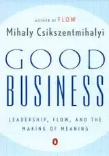 Csikszentmihalyi, M. (2004). Good business- Leadership, flow, and the making of meaning. New York- Penguin.