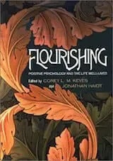 Keyes, C. L. M. & Haidt, J. (Eds.). (2002). Flourishing- Positive psychology and the life well-lived. Washington DC- American Psychological Association