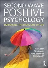 Second Wave Positive Psychology: Embracing the Dark Side of Life