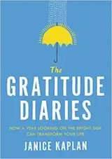 The Gratitude Diaries: How a Year Looking on the Bright Side Can Transform Your Life by Janice Kaplan