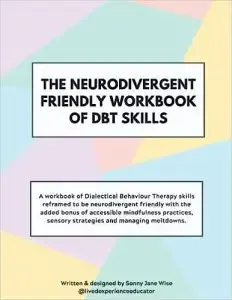 The Neurodivergent Friendly Workbook of DBT Skills