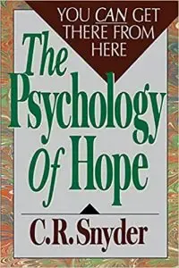 The Psychology of Hope: You Can Get Here from There